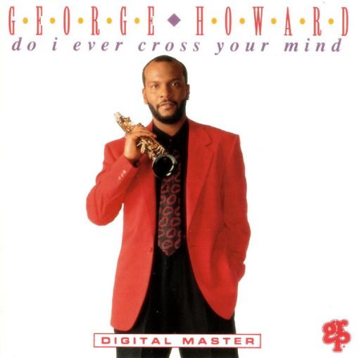 George Howard - Do I Ever Cross Your Min CD NM or M- 1992 [Genre]